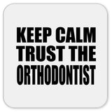 Keep Calm and Trust The Orthodontist - Drink Coaster