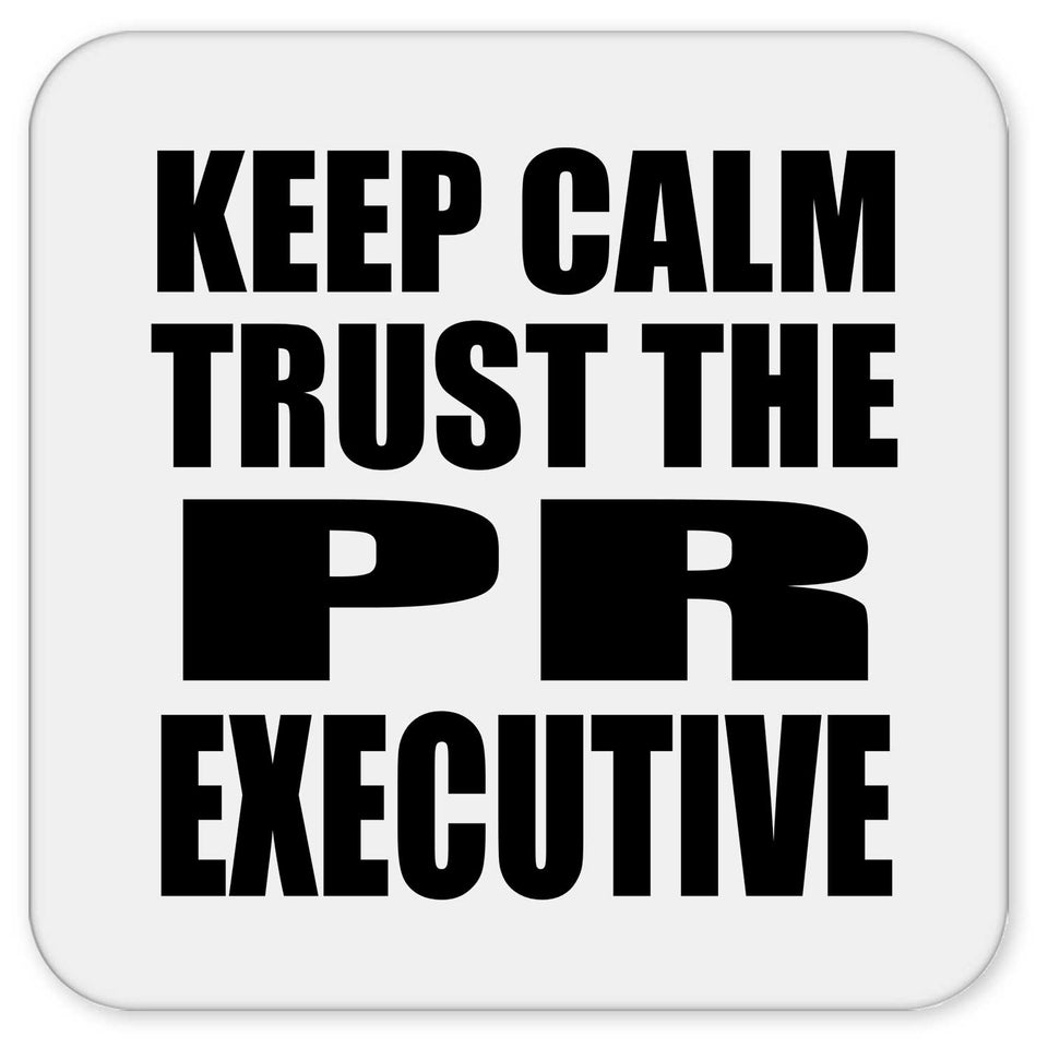 Keep Calm and Trust The PR Executive - Drink Coaster