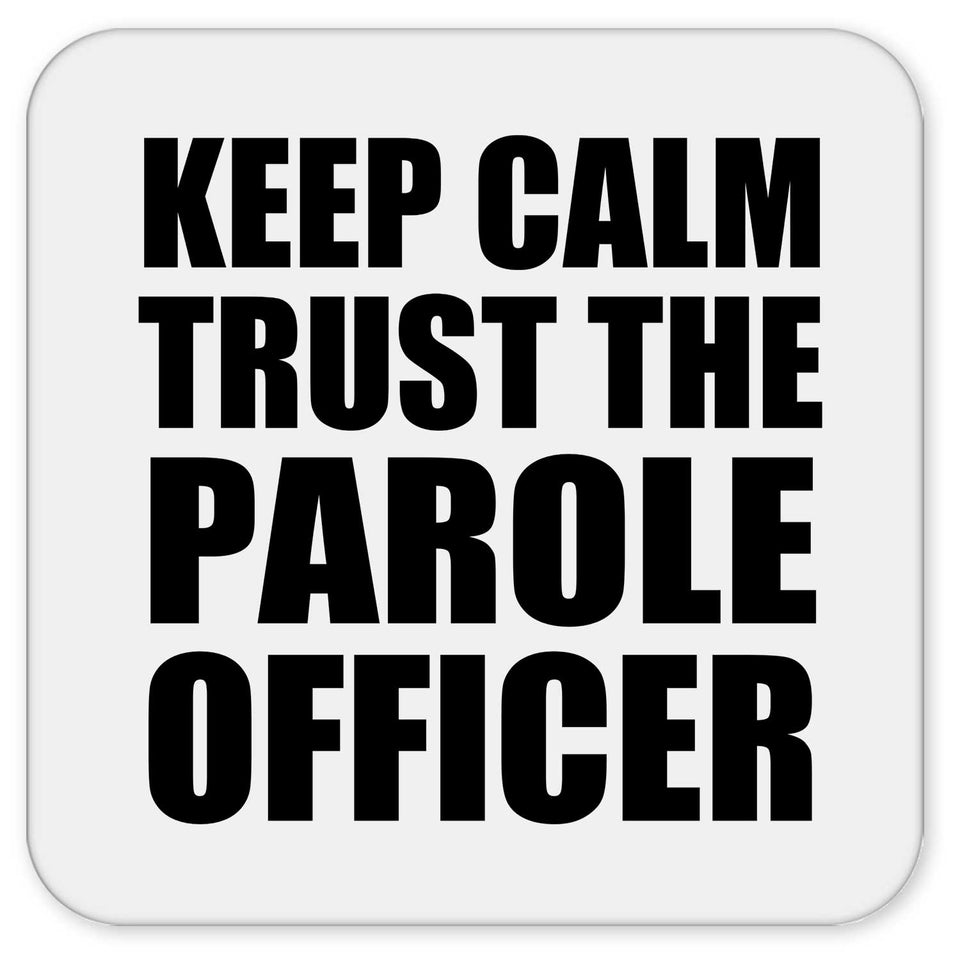 Keep Calm and Trust The Parole Officer - Drink Coaster