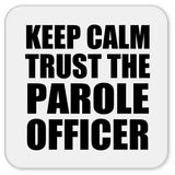Keep Calm and Trust The Parole Officer - Drink Coaster