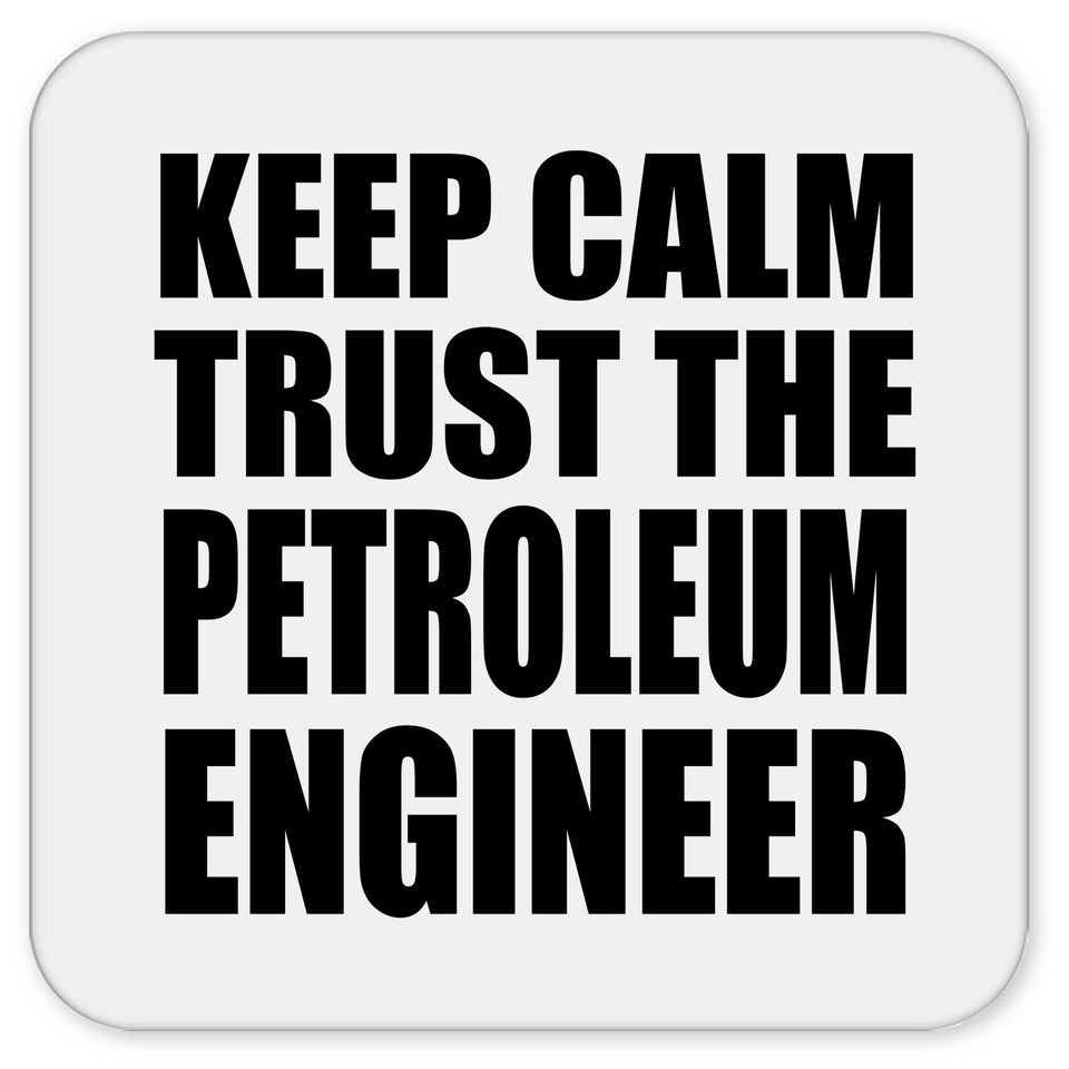 Keep Calm and Trust The Petroleum Engineer - Drink Coaster