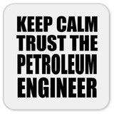 Keep Calm and Trust The Petroleum Engineer - Drink Coaster