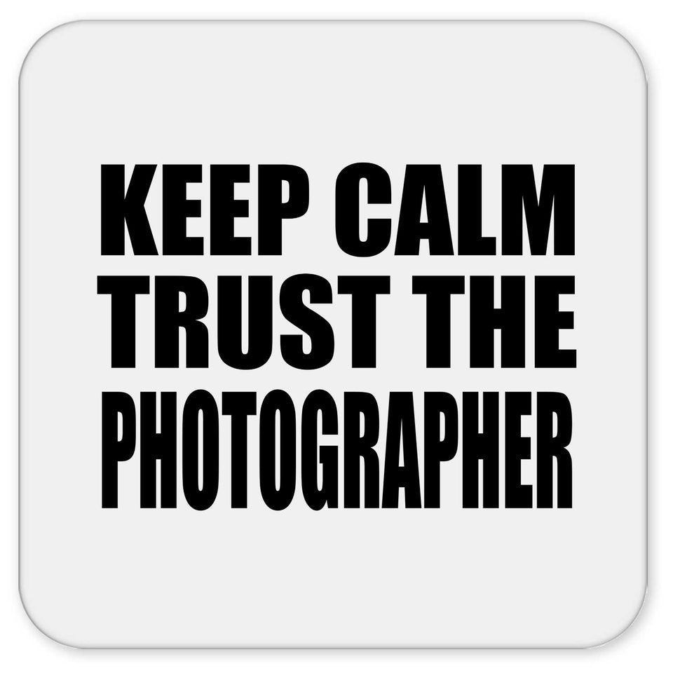 Keep Calm and Trust The Photographer - Drink Coaster