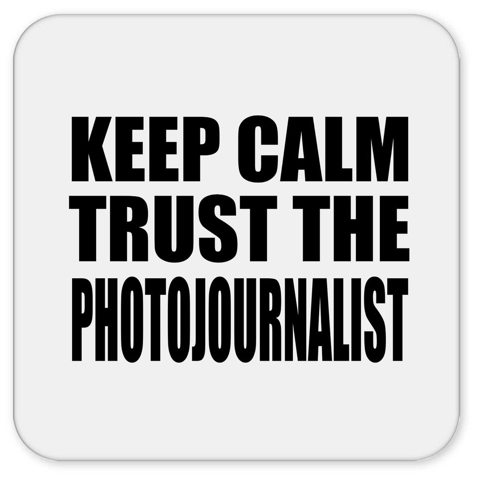 Keep Calm and Trust The Photojournalist - Drink Coaster