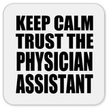 Keep Calm and Trust The Physician Assistant - Drink Coaster