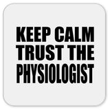 Keep Calm and Trust The Physiologist - Drink Coaster