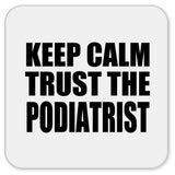 Keep Calm and Trust The Podiatrist - Drink Coaster
