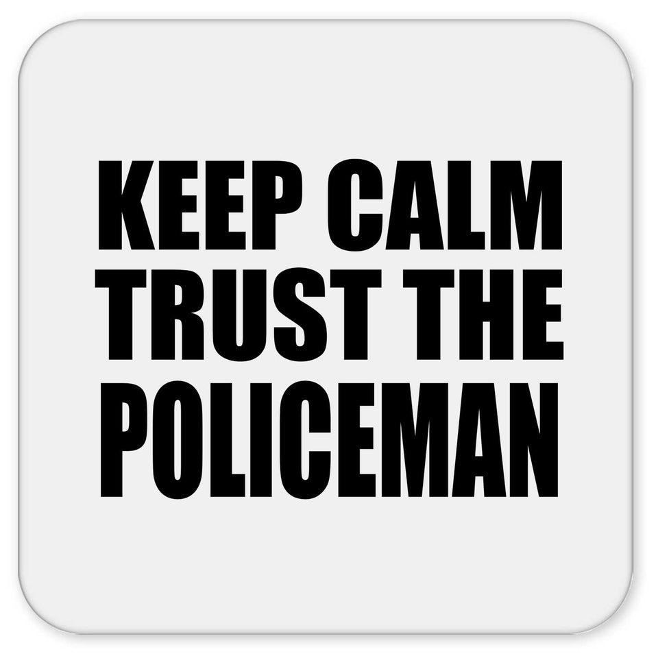 Keep Calm and Trust The Policeman - Drink Coaster