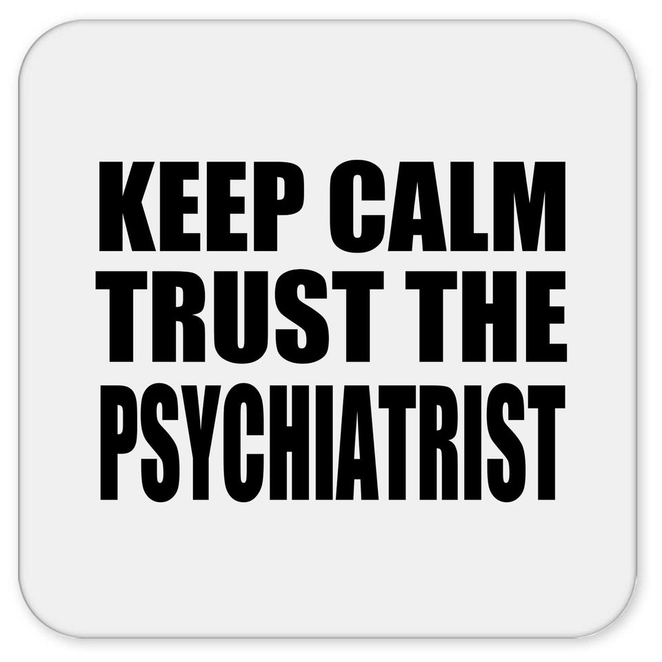 Keep Calm and Trust The Psychiatrist - Drink Coaster