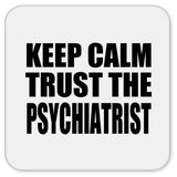 Keep Calm and Trust The Psychiatrist - Drink Coaster
