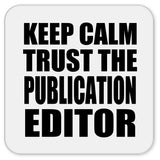 Keep Calm and Trust The Publication Editor - Drink Coaster