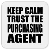 Keep Calm and Trust The Purchasing Agent - Drink Coaster
