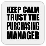 Keep Calm and Trust The Purchasing Manager - Drink Coaster