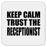 Keep Calm and Trust The Receptionist - Drink Coaster