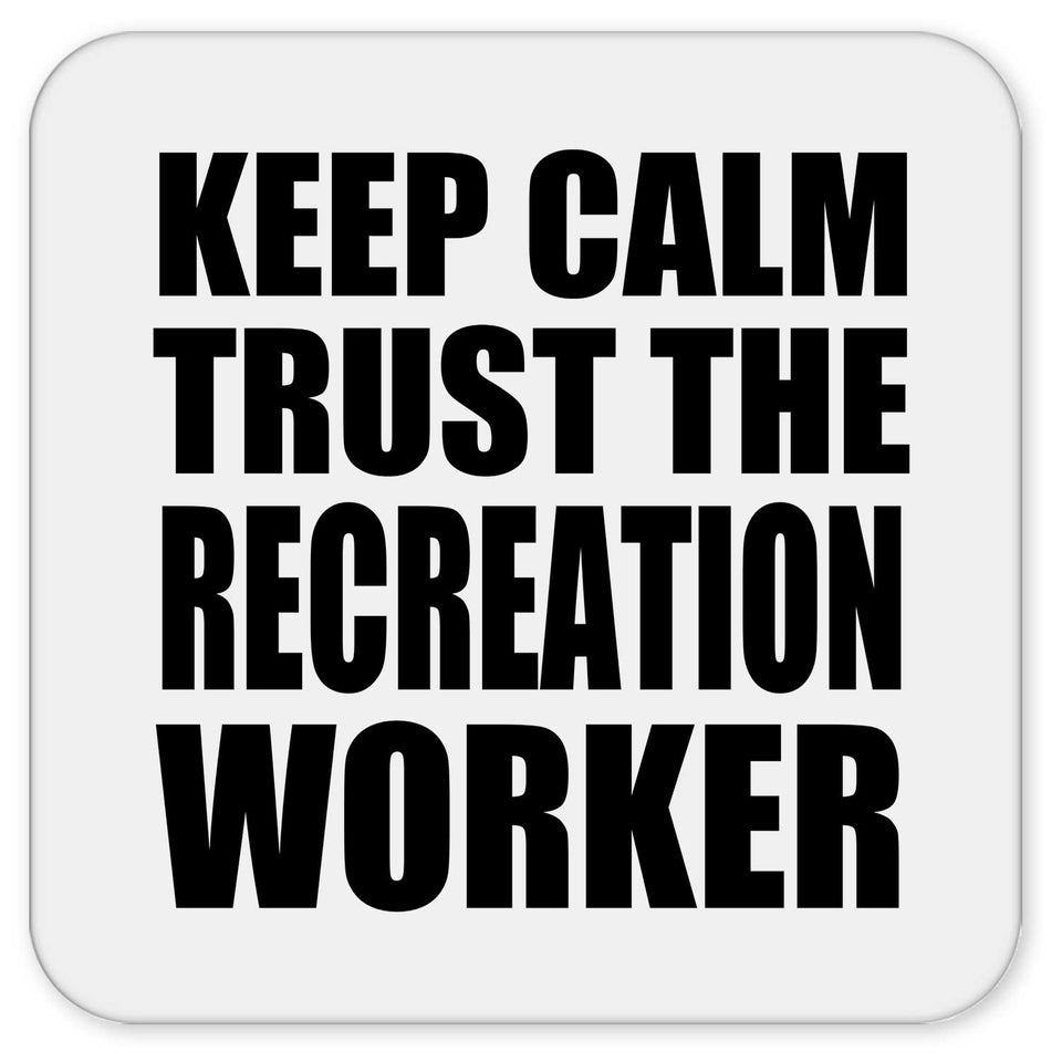 Keep Calm and Trust The Recreation Worker - Drink Coaster