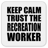 Keep Calm and Trust The Recreation Worker - Drink Coaster