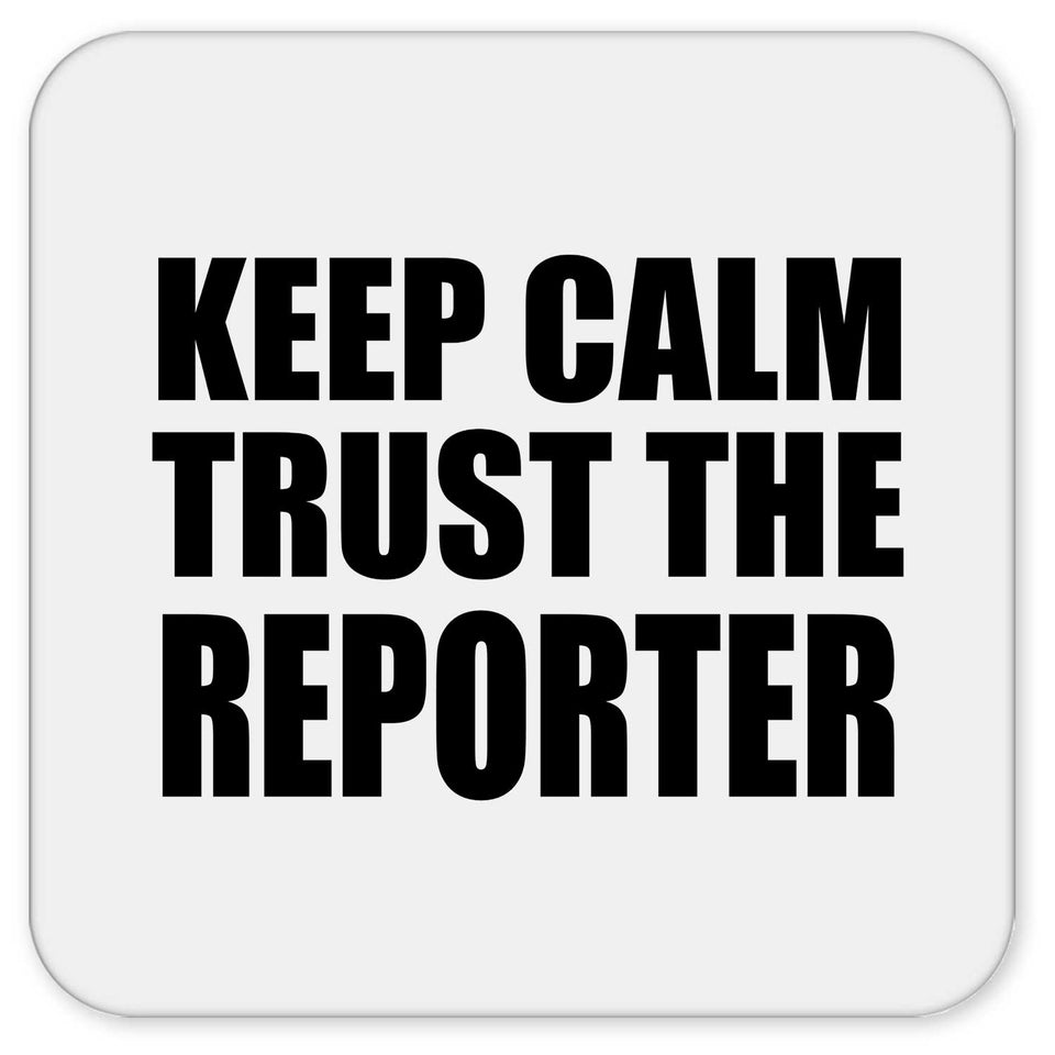 Keep Calm and Trust The Reporter - Drink Coaster