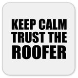 Keep Calm and Trust The Roofer - Drink Coaster
