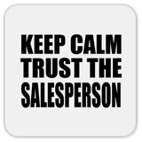 Keep Calm and Trust The Salesperson - Drink Coaster