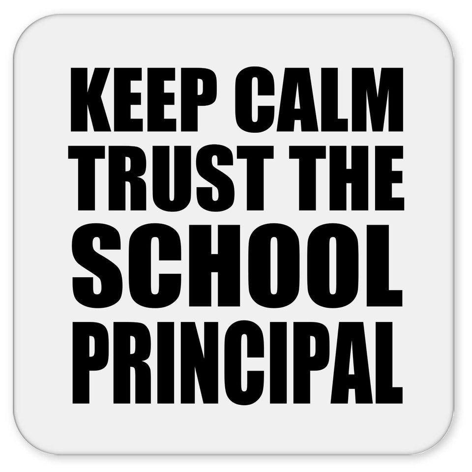 Keep Calm and Trust The School Principal - Drink Coaster