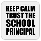 Keep Calm and Trust The School Principal - Drink Coaster