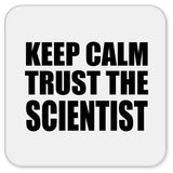 Keep Calm and Trust The Scientist - Drink Coaster