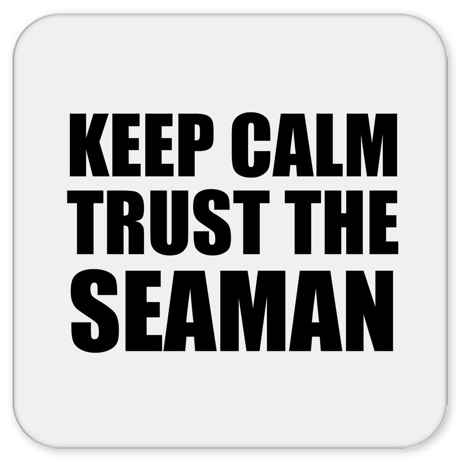 Keep Calm and Trust The Seaman - Drink Coaster