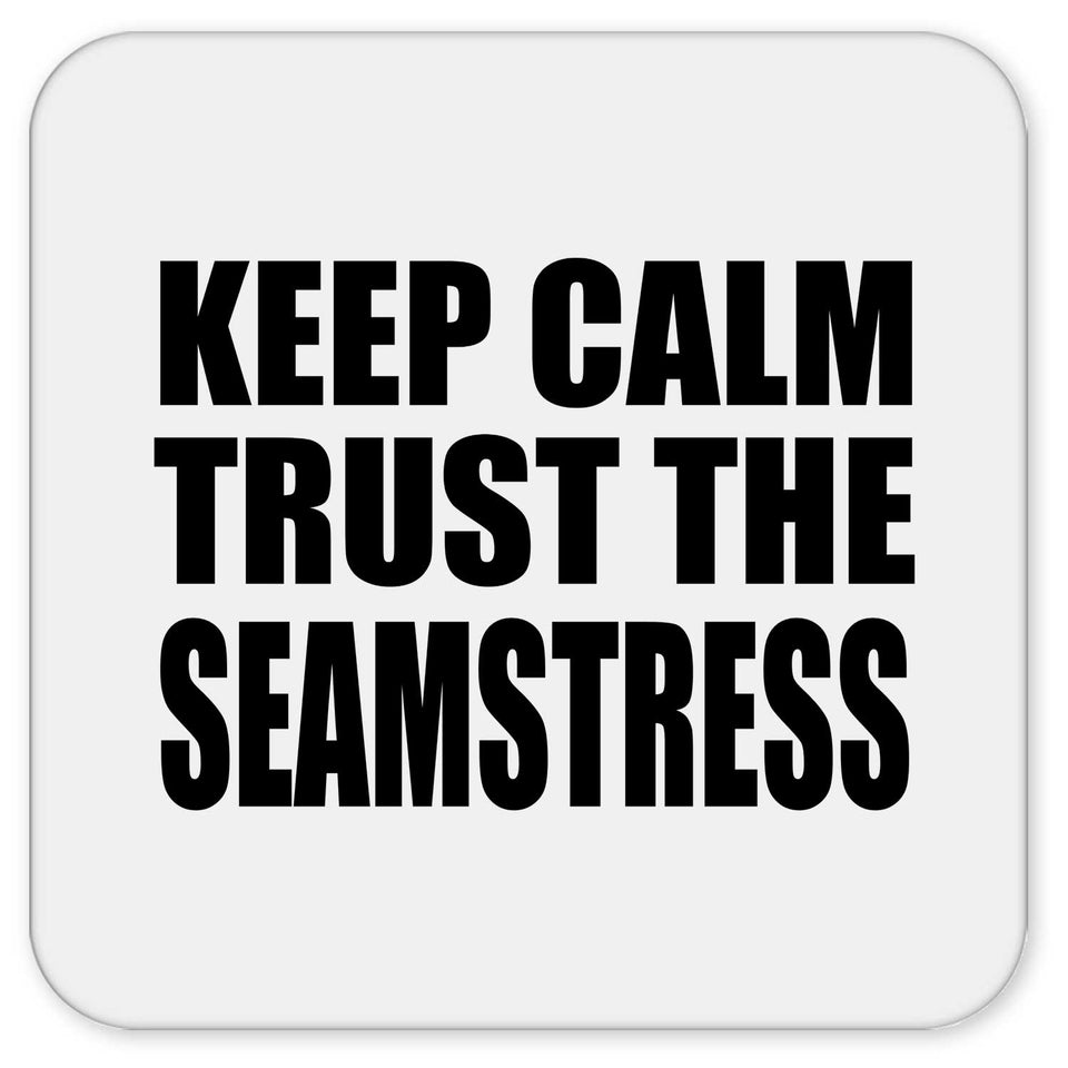 Keep Calm and Trust The Seamstress - Drink Coaster