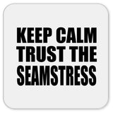 Keep Calm and Trust The Seamstress - Drink Coaster