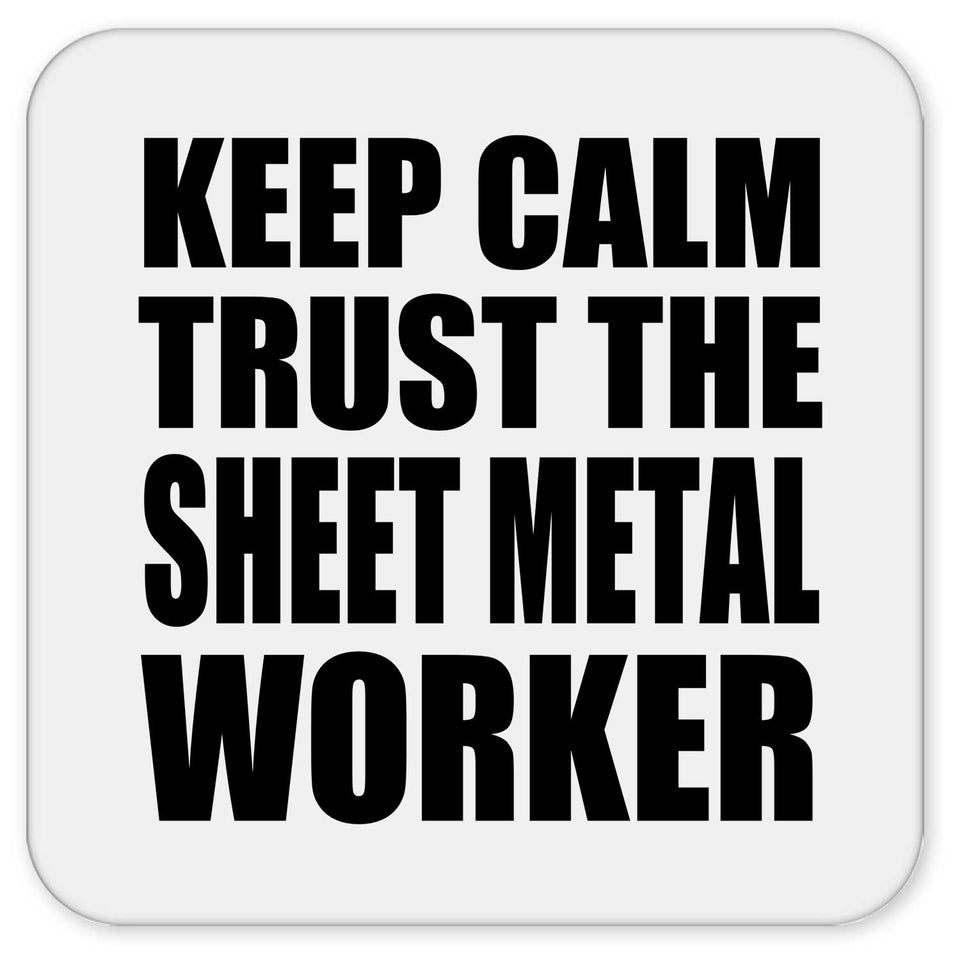 Keep Calm and Trust The Sheet Metal Worker - Drink Coaster
