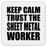 Keep Calm and Trust The Sheet Metal Worker - Drink Coaster