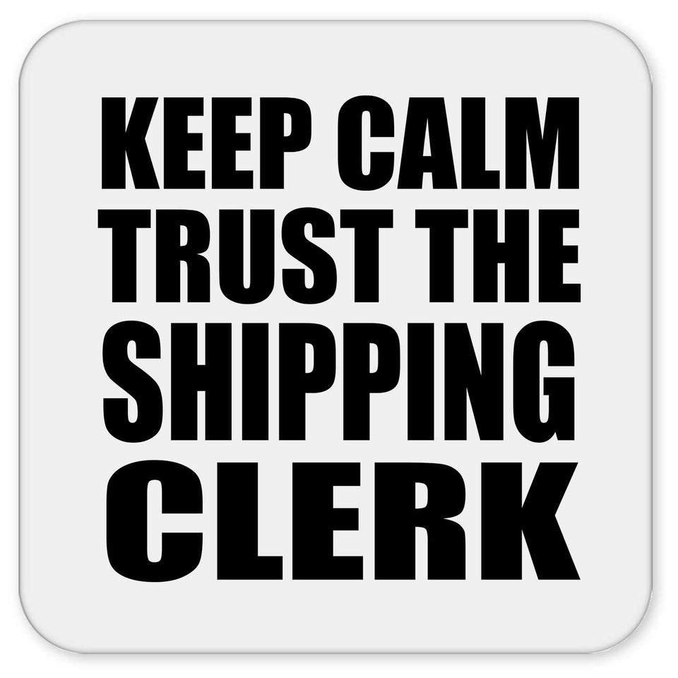 Keep Calm and Trust The Shipping Clerk - Drink Coaster