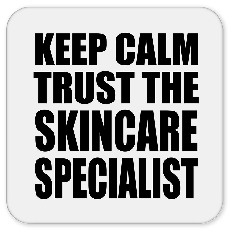Keep Calm and Trust The Skincare Specialist - Drink Coaster