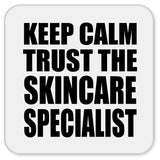 Keep Calm and Trust The Skincare Specialist - Drink Coaster