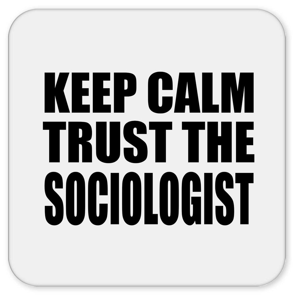 Keep Calm and Trust The Sociologist - Drink Coaster
