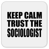 Keep Calm and Trust The Sociologist - Drink Coaster