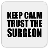 Keep Calm and Trust The Surgeon - Drink Coaster