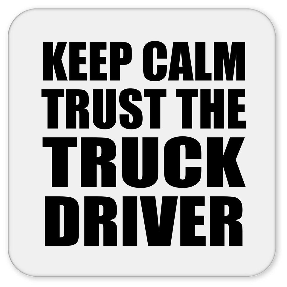 Keep Calm and Trust The Truck Driver - Drink Coaster