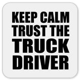 Keep Calm and Trust The Truck Driver - Drink Coaster