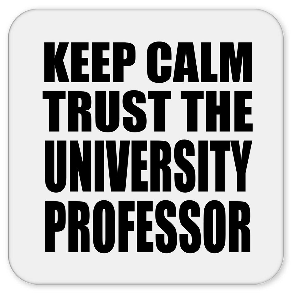 Keep Calm and Trust The University Professor - Drink Coaster