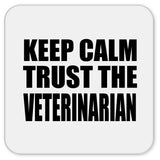 Keep Calm and Trust The Veterinarian - Drink Coaster