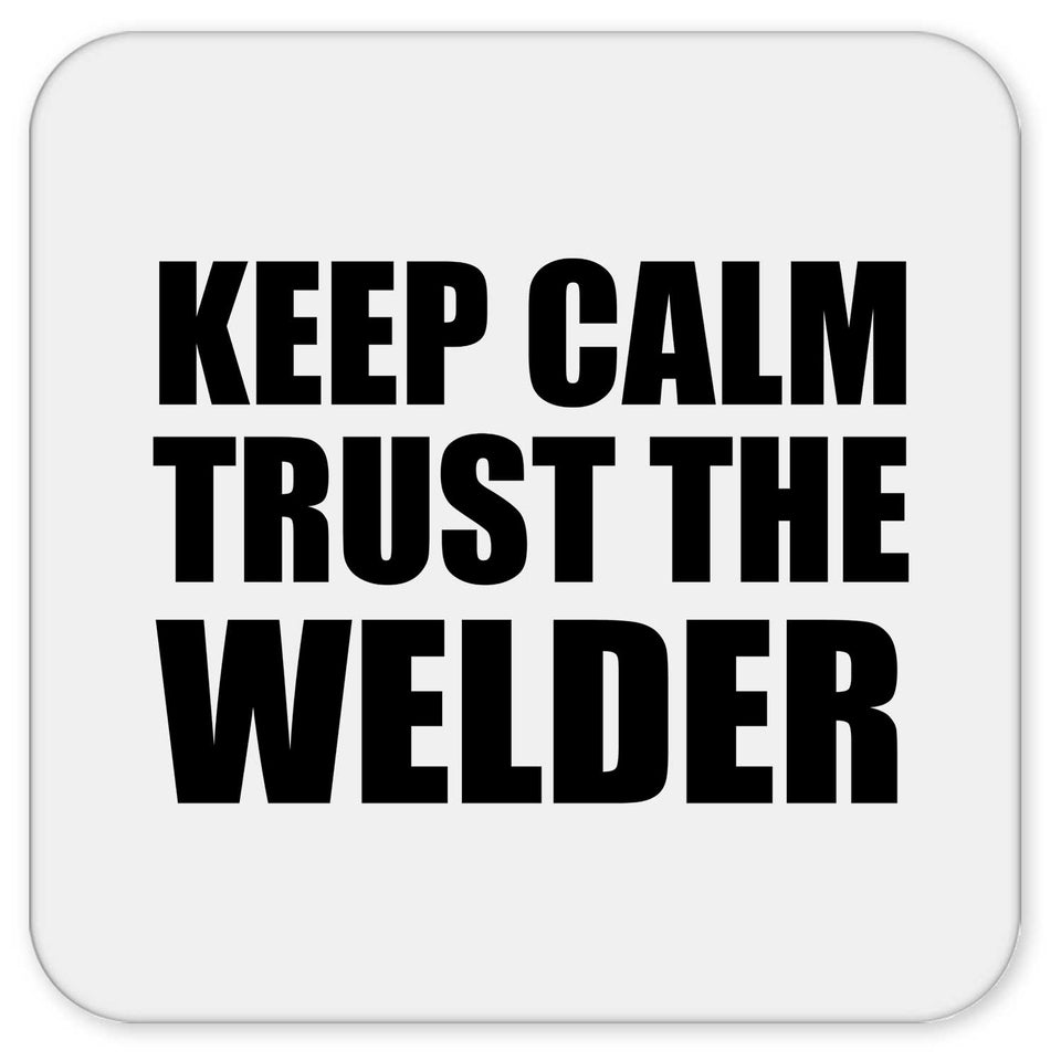 Keep Calm and Trust The Welder - Drink Coaster