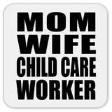 Mom Wife Child Care Worker - Drink Coaster