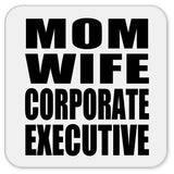 Mom Wife Corporate Executive - Drink Coaster