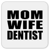 Mom Wife Dentist - Drink Coaster