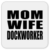 Mom Wife Dockworker - Drink Coaster