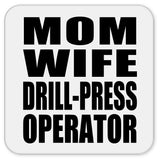 Mom Wife Drill-Press Operator - Drink Coaster