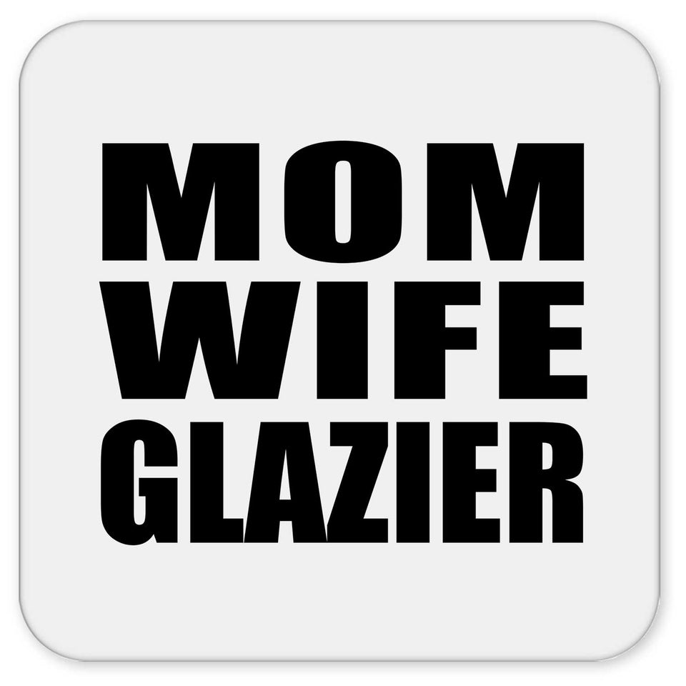 Mom Wife Glazier - Drink Coaster