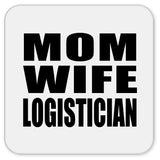 Mom Wife Logistician - Drink Coaster
