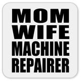 Mom Wife Machine Repairer - Drink Coaster